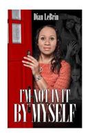 I'm Not In It By Myself 0692409335 Book Cover