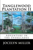 Tanglewood Plantation II: Adventure in the Everglades. 0988621401 Book Cover