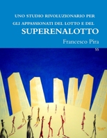 Uno Studio Rivoluzionario Per Gli Appassionati del Lotto E del Superenalotto 1291352856 Book Cover