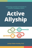 Active Allyship: Embracing a practice of inclusion to transform workplace culture 1038340535 Book Cover