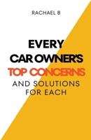 Every Car Owner's Top Concerns And Solutions For Each B0C1HR4RRQ Book Cover