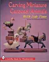 Carving Miniature Carousel Animals With Dale Power (Schiffer Book for Woodcarvers) 0764303120 Book Cover