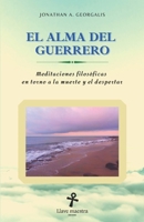 El Alma del Guerrero: Meditaciones filosóficas en torno a la muerte y el despertar B08Y49Y8G5 Book Cover