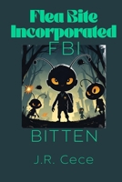 Flea Bite Incorporated (FBI): Bitten 106708617X Book Cover