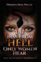 The Hiss from Hell Only Women Hear: Is It Truth or Is It Tradition? 0988873966 Book Cover