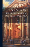 Die Bank des Berliner Kassen-Vereins 1850-1900. 1272002578 Book Cover