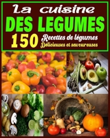 La cuisine des légumes: 150 Recettes de légumes Délicieuses et savoureuses B0CPYL8WLV Book Cover