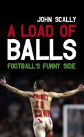 A Load of Balls: Football's Funny Side 1845964373 Book Cover