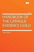 Handbook of the Catholic Evidence Guild - Primary Source Edition 101642308X Book Cover