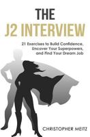 The J2 Interview: 21 Exercises to Build Confidence, Uncover Your Superpowers, and Find Your Dream Job 1981358447 Book Cover
