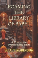 Roaming the Library of Babel: A Tour of the Unimaginably Finite B0DXFJ4K9Z Book Cover