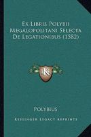 Ex Libris Polybii Megalopolitani Selecta De Legationibus (1582) 1104782499 Book Cover