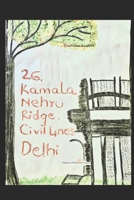 26, Kamala Nehru Ridge, Civil Lines, Delhi: For Zara Mallik, lost to land. B0CQ1RKMG4 Book Cover