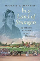 In a Land of Strangers: Northern Teachers in the Slave South 1469696363 Book Cover