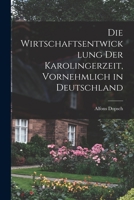 Die wirtschaftsentwicklung der Karolingerzeit, vornehmlich in Deutschland 1019228350 Book Cover