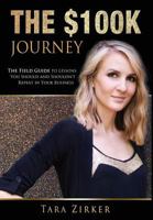 The $100k Journey: The Field Guide to Lessons You Should and Shouldn't Repeat in Your Business 099865132X Book Cover