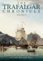 The Trafalgar Chronicle: Dedicated to Naval History in the Nelson Era 1526759667 Book Cover