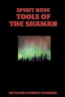 Spirit Rose Tools of the Shaman 0557030218 Book Cover