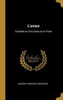 L'Avare: Com�die En Cinq Actes Et En Prose 0526717785 Book Cover