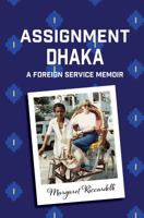 Assignment Dhaka: A Foreign Service Memoir 1633200736 Book Cover