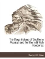 The Maya Indians of Southern Yucatan & Northern British Honduras Smithsonian Bulletin 64 1015640710 Book Cover