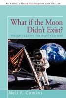 What If the Moon Didn't Exist?: Voyages to Earths That Might Have Been 0060925566 Book Cover