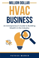 Million Dollar HVAC Business: An Entrepreneur's Guide to Building Wealth in the Industry B0CQM5WMDF Book Cover