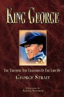 King George: The Triumphs and Tragedies in the Life of George Strait 0615442080 Book Cover