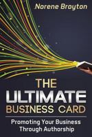 The Ultimate Business Card: Promoting Your Business Through Authorship 1495414868 Book Cover