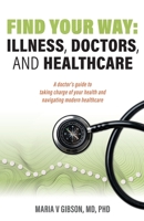 Find Your Way: Illness, Doctors, and Healthcare B0BW31G4W4 Book Cover