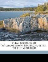 Vital Records of Williamstown, Massachusetts, to the Year 1850 Volume 2 1359270442 Book Cover