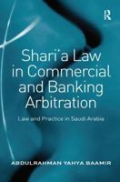 Shari'a Law in Commercial and Banking Arbitration: Law and Practice in Saudi Arabia 1138277061 Book Cover