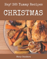 Hey! 365 Yummy Christmas Recipes: A Timeless Yummy Christmas Cookbook B08JH34S8L Book Cover