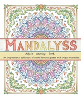 Mandalyss: Adult Coloring Book. An inspirational collection of world famous quotes and unique mandalas B087R5QN3V Book Cover
