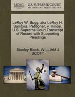 LeRoy W. Sugg, aka LeRoy H. Sanitora, Petitioner, v. Illinois. U.S. Supreme Court Transcript of Record with Supporting Pleadings 1270659758 Book Cover