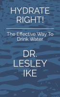 Hydrate Right!: The Effective Way To Drink Water B09PMLQDK8 Book Cover