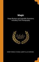 Magic: Stage Illusions and Scientific Diversions, Including Trick Photography 0343731703 Book Cover