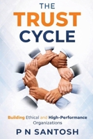 The Trust Cycle: Building Ethical and High Performance Organizations B0GF9S8MRR Book Cover