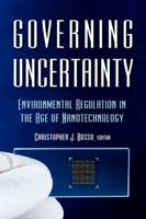 Governing Uncertainty: Environmental Regulation in the Age of Nanotechnology 1933115793 Book Cover
