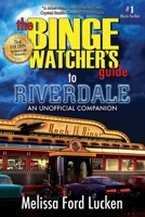 The Binge Watcher's Guide to Riverdale 1626015791 Book Cover