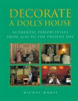 Decorate a Doll's House: Authentic Period Styles from 1630 to the Present Day 1558219722 Book Cover