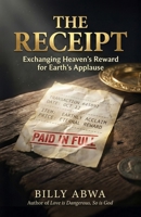 The Receipt: Exchanging Heaven's Reward for Earth's Applause B0GMQT8XD8 Book Cover