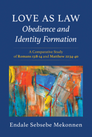 Love as Law-Obedience and Identity Formation: A Comparative Study of Romans 13:8-14 and Matthew 22:34-40 B0GTN9BTM3 Book Cover
