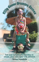 Silly Goose Gramma Games: Fun and inexpensive activities to create, play and enjoy with children B08FS7C3KN Book Cover