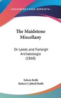 The Maidstone Miscellany: Or Leeds And Farleigh Archaeologia 1104660989 Book Cover