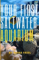 Your First Saltwater Aquarium B0CRD82C8M Book Cover