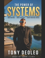 The Power of Systems: entrepreneur and author Tony Deoleo reveals the proven framework behind consistent success, high performance, and long-term growth. B0H9DKSRJB Book Cover