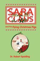 Sara Claus and the Flying Christmas Pigs 0971106851 Book Cover