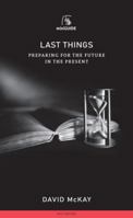 Last Things: Preparing for the Future in the Present 1800403534 Book Cover