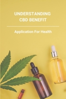 Understanding CBD Benefit: Application For Health: Cbd Oil Benefits For Hair B092M1D4B5 Book Cover